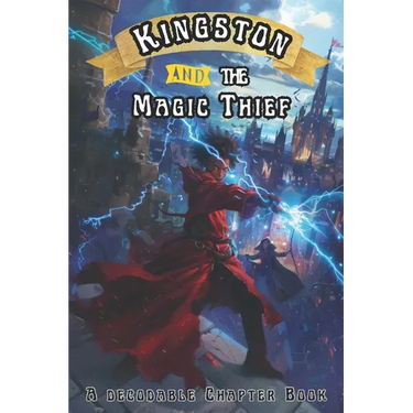 Kingston and the Magic Thief: A Decodable Chapter Book