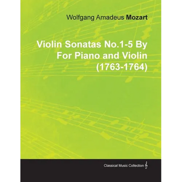 Violin Sonatas No.1-5 by Wolfgang Amadeus Mozart for Piano and Violin (1763-1764)