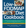 The Low-Fodmap Diet Cookbook: 150 Simple, Flavorful, Gut-Friendly Recipes to Ease the Symptoms of Ibs, Celiac Disease, Crohn's Disease, Ulcerative C