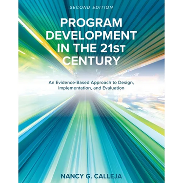 Program Development in the 21st Century: An Evidence-Based Approach to Design, Implementation, and Evaluation
