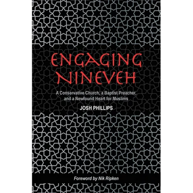 Engaging Nineveh: A Conservative Church, a Baptist Preacher, and a Newfound Heart for Muslims
