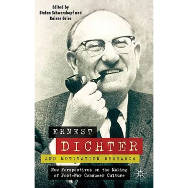 Ernest Dichter and Motivation Research: New Perspectives on the Making of Post-War Consumer Culture