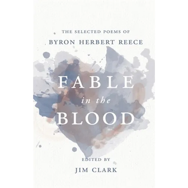 Fable in the Blood: The Selected Poems of Byron Herbert Reece