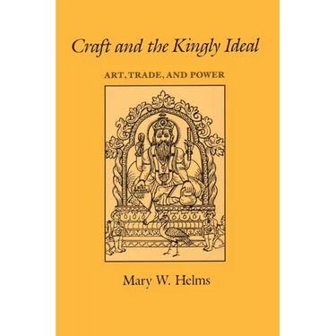 Craft and the Kingly Ideal: Art, Trade, and Power