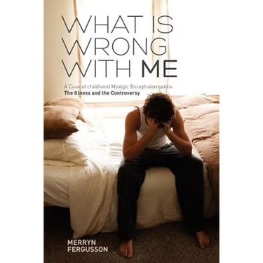 What Is Wrong with Me. a Case of Childhood Myalgic Encephalomyelitis the Illness and the Controversy