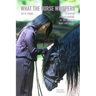 What The Horse Whispers: A Deeper Understanding of the Horse's Mind and Heart