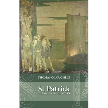 Saint Patrick: The Man and His Works
