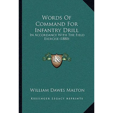 Words Of Command For Infantry Drill: In Accordance With The Field Exercise (1880)