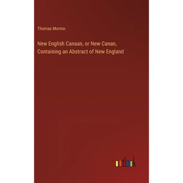 New English Canaan, or New Canan, Containing an Abstract of New England