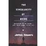 The Singularity of Being: Meditations on the Absurd - God, Being, Truth, Coffee, etc.