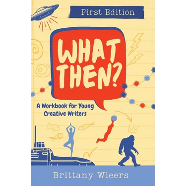 What Then?: A Workbook for Young Creative Writers