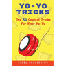Yo-Yo Tricks: The 80 Coolest Tricks For Your Yo-Yo!: The 80 Coolest Tricks For Your Yo-Yo!:: The 80 Coolest Tricks For Your Yo-Yo!: The 80 Coolest Tri
