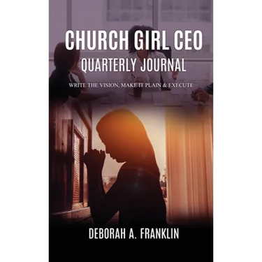 Church Girl CEO Quarterly Journal: Write The Vision, Make It Plain & Execute