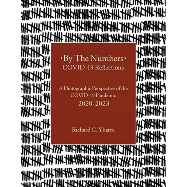 By The Numbers COVID-19 Reflections: A Photographic Perspective of the COVID-19 Pandemic 2020-2023