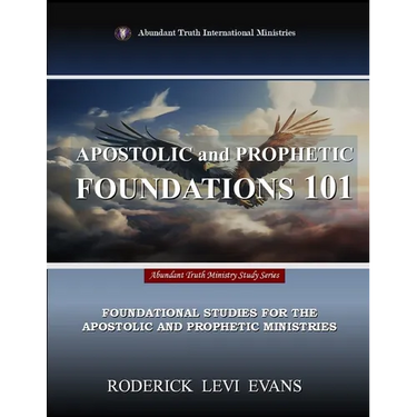 Apostolic and Prophetic Foundations 101: Foundational Studies for the Apostolic and Prophetic Ministries
