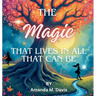 The Magic That Lives In All That Can Be