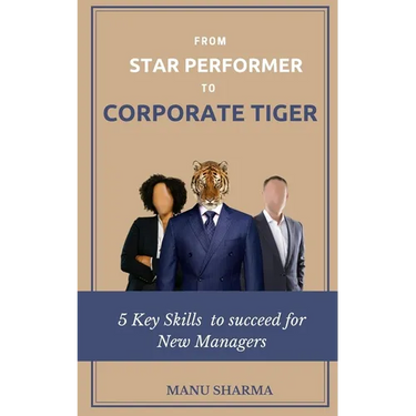 From Star Performer to Corporate Tiger: 5 Key Skills to succeed for New Manager