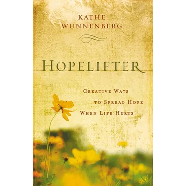 Hopelifter: Creative Ways to Spread Hope When Life Hurts