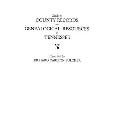 Guide to County Records and Genealogical Resources in Tennessee