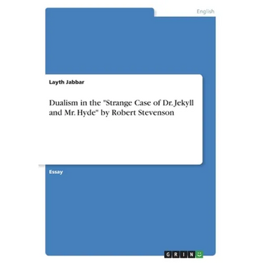 Dualism in the "Strange Case of Dr. Jekyll and Mr. Hyde" by Robert Stevenson