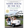 White House by the Sea: A Century of the Kennedys at Hyannis Port