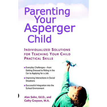 Parenting Your Asperger Child: Individualized Solutions for Teaching Your Child Practical Skills
