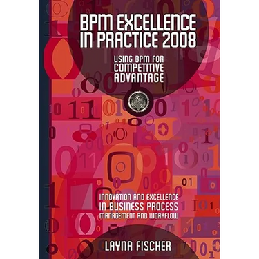 BPM Excellence In Practice 2008: Using Bpm For Competitive Advantage