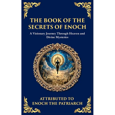 The Book of the Secrets of Enoch (Enoch II): A Visionary Journey Through Heaven and Divine Mysteries