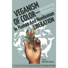 Veganism of Color: Decentering Whiteness in Human and Nonhuman Liberation
