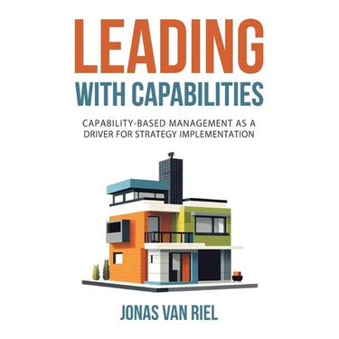 Leading with Capabilities: Capability-Based Management as a Driver for Strategy Implementation