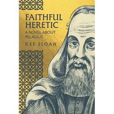 Faithful Heretic: A Novel about Pelagius
