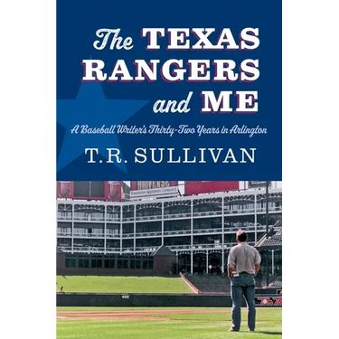 The Texas Rangers and Me: A Baseball Writer's Thirty-Two Years in Arlington
