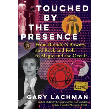 Touched by the Presence: From Blondie's Bowery and Rock and Roll to Magic and the Occult