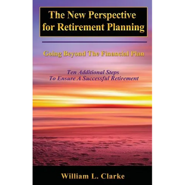 The New Perspective for Retirement Planning: Going Beyond the Financial Plan