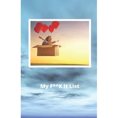 My F**K it List