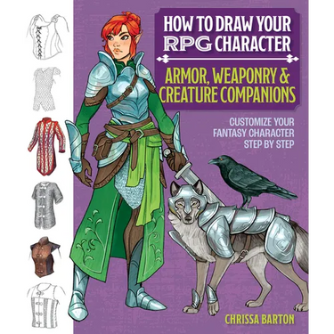How to Draw Your RPG Character: Armor, Weaponry & Creature Companions - Guide to Drawing Clothing, Armor, Swords, and Dragons for Role-Playing Elves,