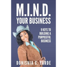 M.I.N.D. Your Business: 9 Keys To Building A Purposeful Business