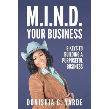 M.I.N.D. Your Business: 9 Keys To Building A Purposeful Business