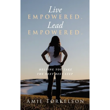Live Empowered. Lead Empowered.: Helping You Take the Next Best Step