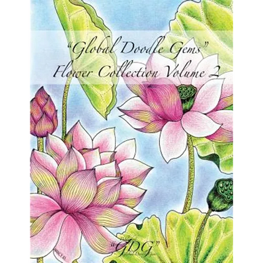 Global Doodle Gems Flower Collection Volume 2: "The Ultimate Coloring Book...an Epic Collection from Artists around the World! "