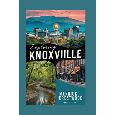 Exploring Knoxville: A Local Tourist Guide to Eating, Shopping, and Playing in Knoxville, Tennessee.