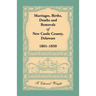 Marriages, Births, Deaths and Removals of New Castle County, Delaware 1801-1850
