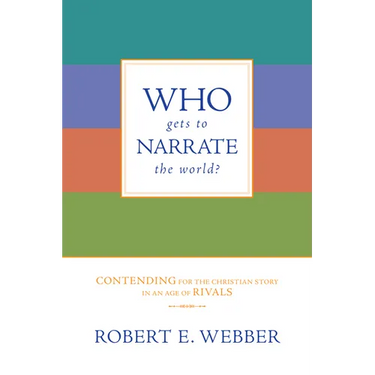 Who Gets to Narrate the World?: Contending for the Christian Story in an Age of Rivals
