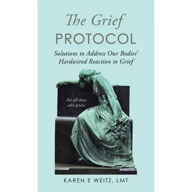 The Grief Protocol: Solutions to Address Our Bodies' Hardwired Reaction to Grief