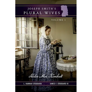 Joseph Smith's Plural Wives, Volume 1: Helen Mar Kimball