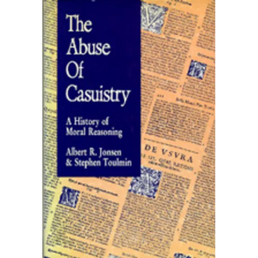The Abuse of Casuistry: A History of Moral Reasoning