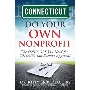 Connecticut Do Your Own Nonprofit: The ONLY GPS You Need for 501c3 Tax Exempt Approval