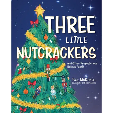 Three Little Nutcrackers: and Other Preposterous Holiday Poems