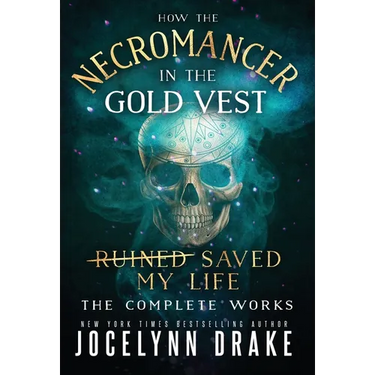 How the Necromancer in the Gold Vest Saved My Life: The Complete Works
