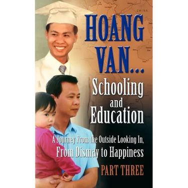 Hoang Van...Schooling and Education, a Journey from the Outside Looking In, from Dismay to Happiness, Part Three